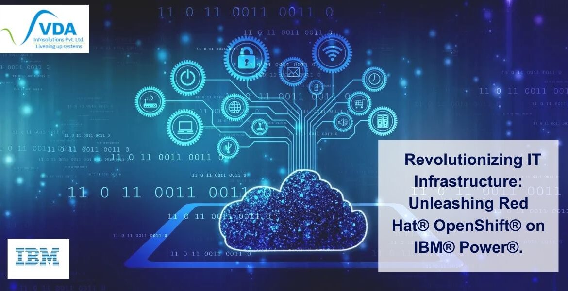 Future of IT Infrastructure: Red Hat OpenShift and IBM Power Systems Integration